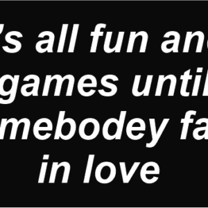 استیکر سوشالی it's all fun and games until somebody falls in love