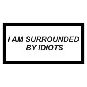 استیکر سوشالی I am surrounded by idiots