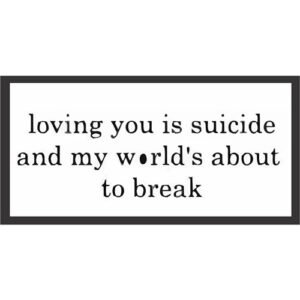 استیکر سوشالی Loving you is suicide and my world,s about to break